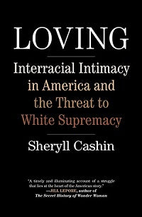 book cover for Loving: Interracial Intimacy in America and the Threat to White Supremacy