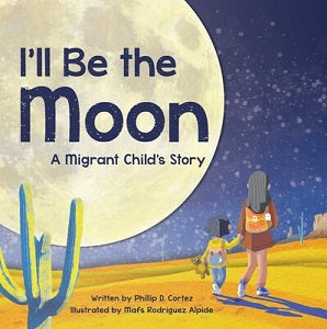 book cover for I'll Be the Moon; A Migrant Child's Story