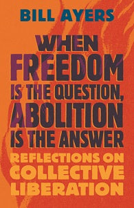 book cover for When Freedom Is the Question, Abolition Is the Answer