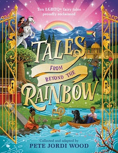 book cover for Tales from Beyond the Rainbow: Ten LGBTQ+ Fairy Tales Proudly Reclaimed
