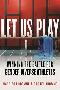 book cover for Let Us Play: Winning The Battle For Gender Diverse Athletes