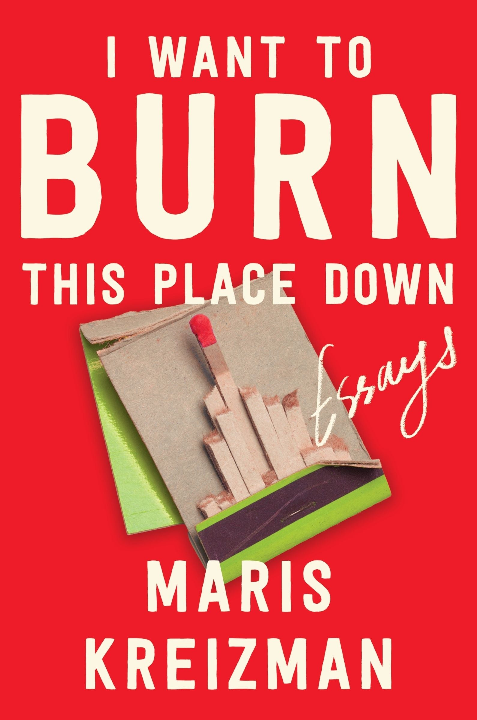 book cover for I Want to Burn This Place Down