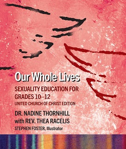 Our Whole Lives: Sexuality Education for Grades 10-12, 2nd ed., United Church of Christ Edition