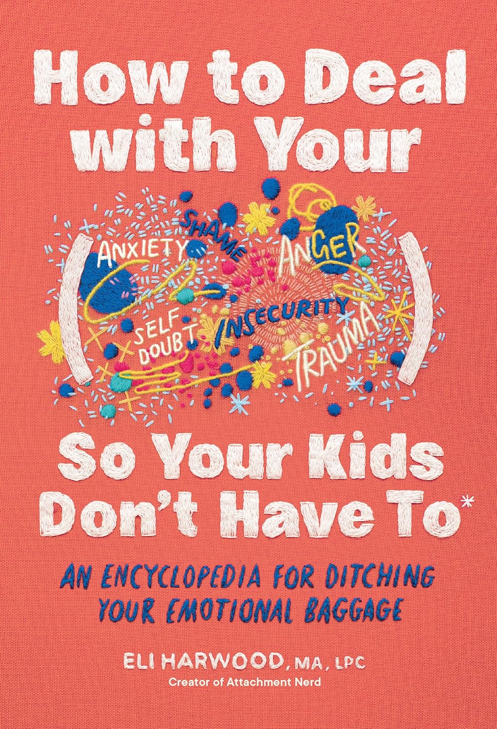 Book cover of 'How to Deal with Your Anxieties, Anger, Self Doubt, Insecurity, Trauma So Your Kids Don't Have To'