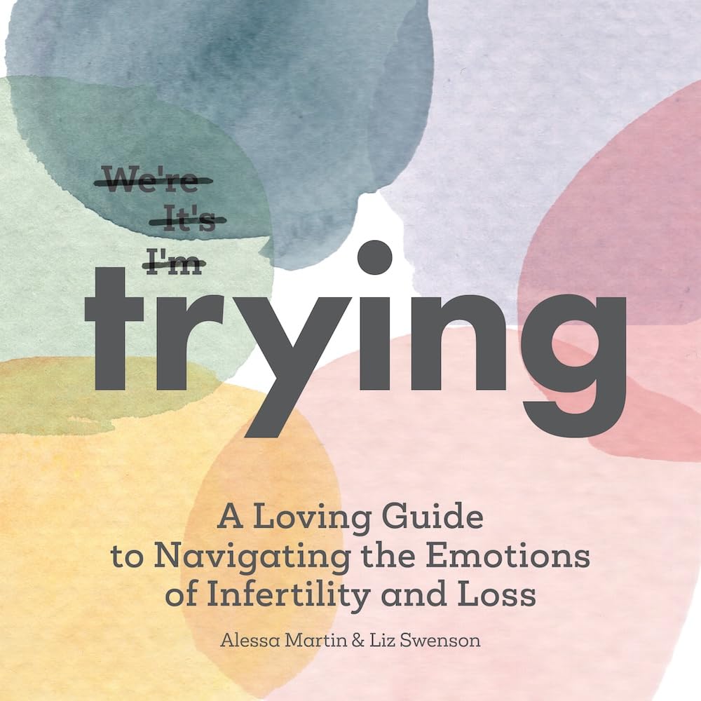 book cover for 'Trying: A Loving Guide to Navigating the Emotions of Infertility and Loss'